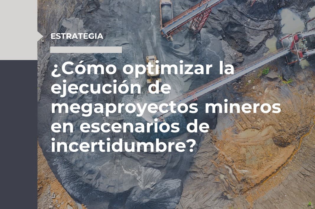 Cómo optimizar la ejecución de megaproyectos mineros